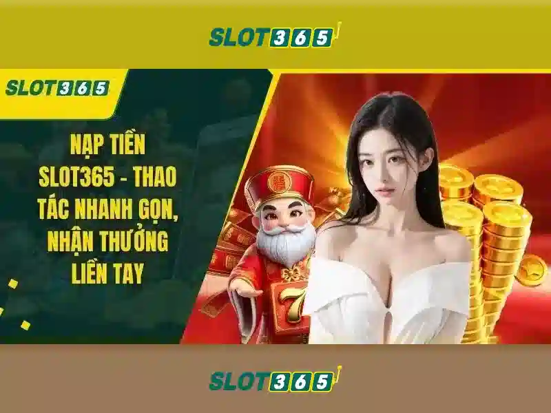 Slot365 - Trải nghiệm chơi slot trực tuyến tuyệt vời