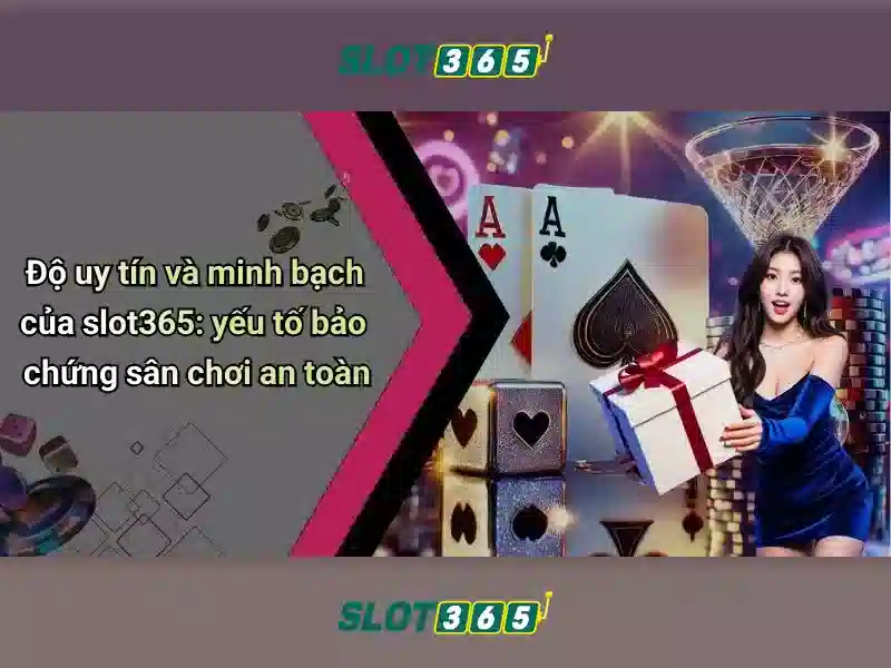 Slot365: Nền tảng cá cược trực tuyến an toàn và phong phú